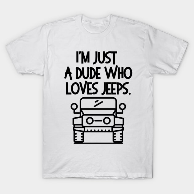 I'm just a jeep dude... T-Shirt by mksjr